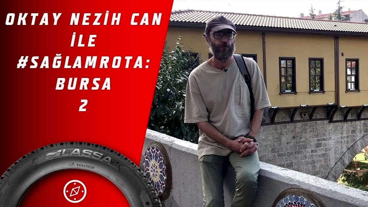 Oktay Nezih Can ile #SağlamRota: Bursa 2.Bölüm