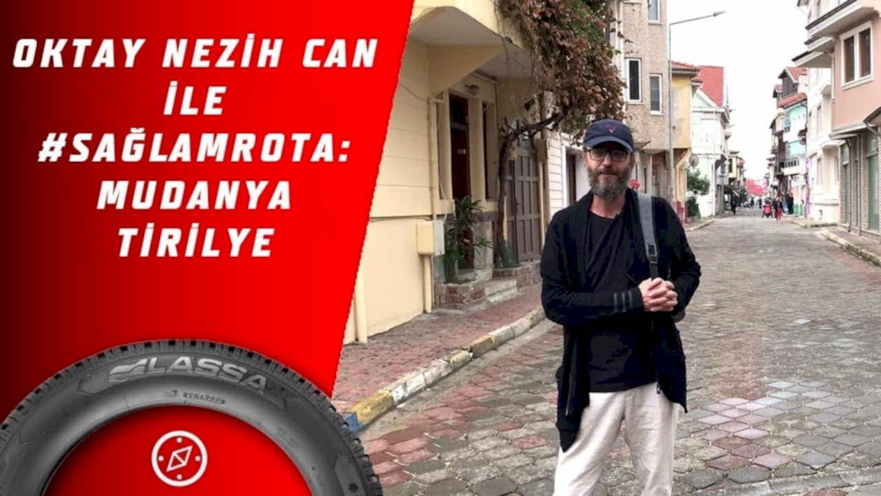 Oktay Nezih Can ile #SağlamRota: Mudanya-Tirilye