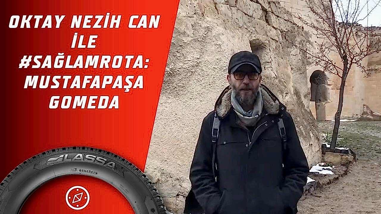 Oktay Nezih Can ile #SağlamRota: Kapadokya Mustafapaşa Gomeda